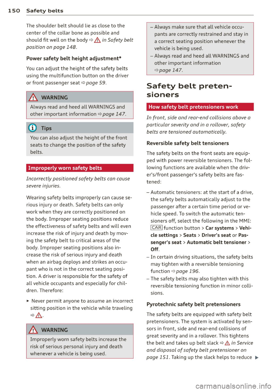 AUDI A8 2013  Owners Manual 150  Safety belts 
The  s hou lder  belt  should  lie  as  close  to  the 
center  of  the  collar  bone  as  possib le  and 
should  fit  well  on  the  body¢ 
A in Safety  belt 
position  on page  