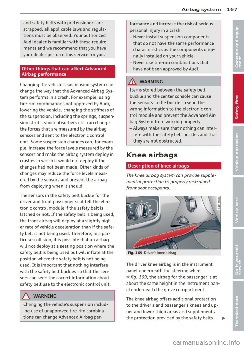 AUDI S8 2013 Owners Manual and safety belts with pretensioners are
scrapped, all applicable laws and regulaÂ
tions must be observed. Your authorized
Audi dealer is familiar with these requireÂ
ments and AUDI S8 2013 Owners Manual and safety belts with pretensioners are
scrapped, all applicable laws and regulaÂ
tions must be observed. Your authorized
Audi dealer is familiar with these requireÂ
ments and