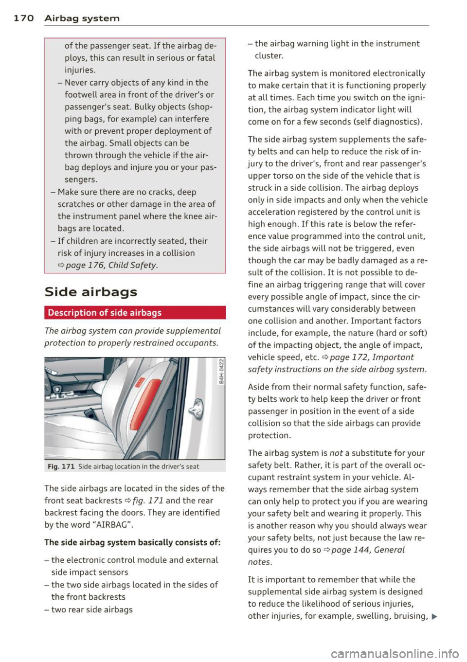 AUDI S8 2013 Owners Manual 1 7 0 Airbag system
of the passenger seat. If the airbag deÂ
ploys, this can resu lt in serious or fata l
injuries.
- Never carry objects of any kind in the
footwell area in AUDI S8 2013 Owners Manual 1 7 0 Airbag system
of the passenger seat. If the airbag deÂ
ploys, this can resu lt in serious or fata l
injuries.
- Never carry objects of any kind in the
footwell area in