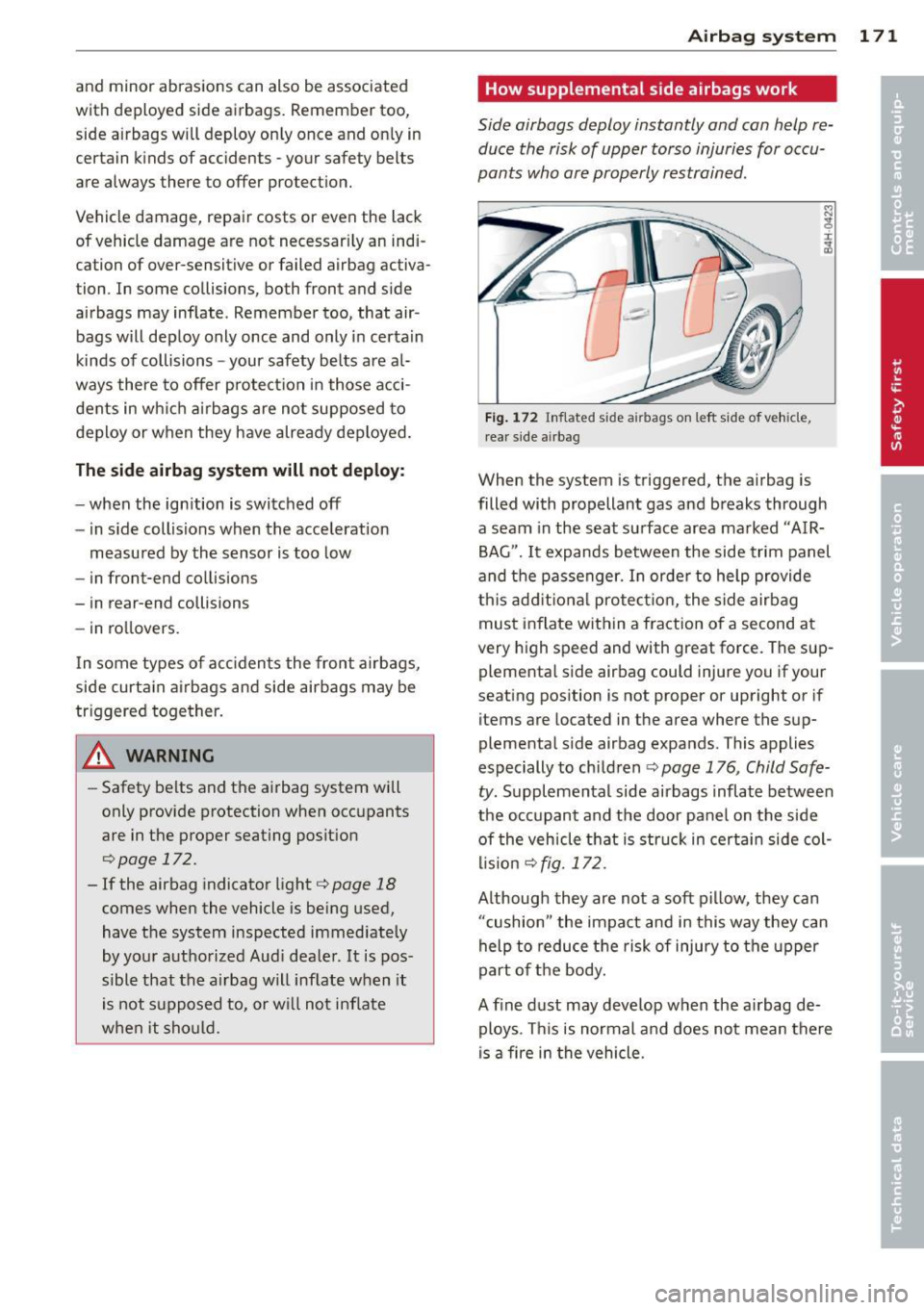 AUDI S8 2013 Owners Guide and minor abrasions can also be associated
with deployed side airbags. Remember too,
side airbags will deploy only once and on ly in
certain k inds of accidents -your safety AUDI S8 2013 Owners Guide and minor abrasions can also be associated
with deployed side airbags. Remember too,
side airbags will deploy only once and on ly in
certain k inds of accidents -your safety