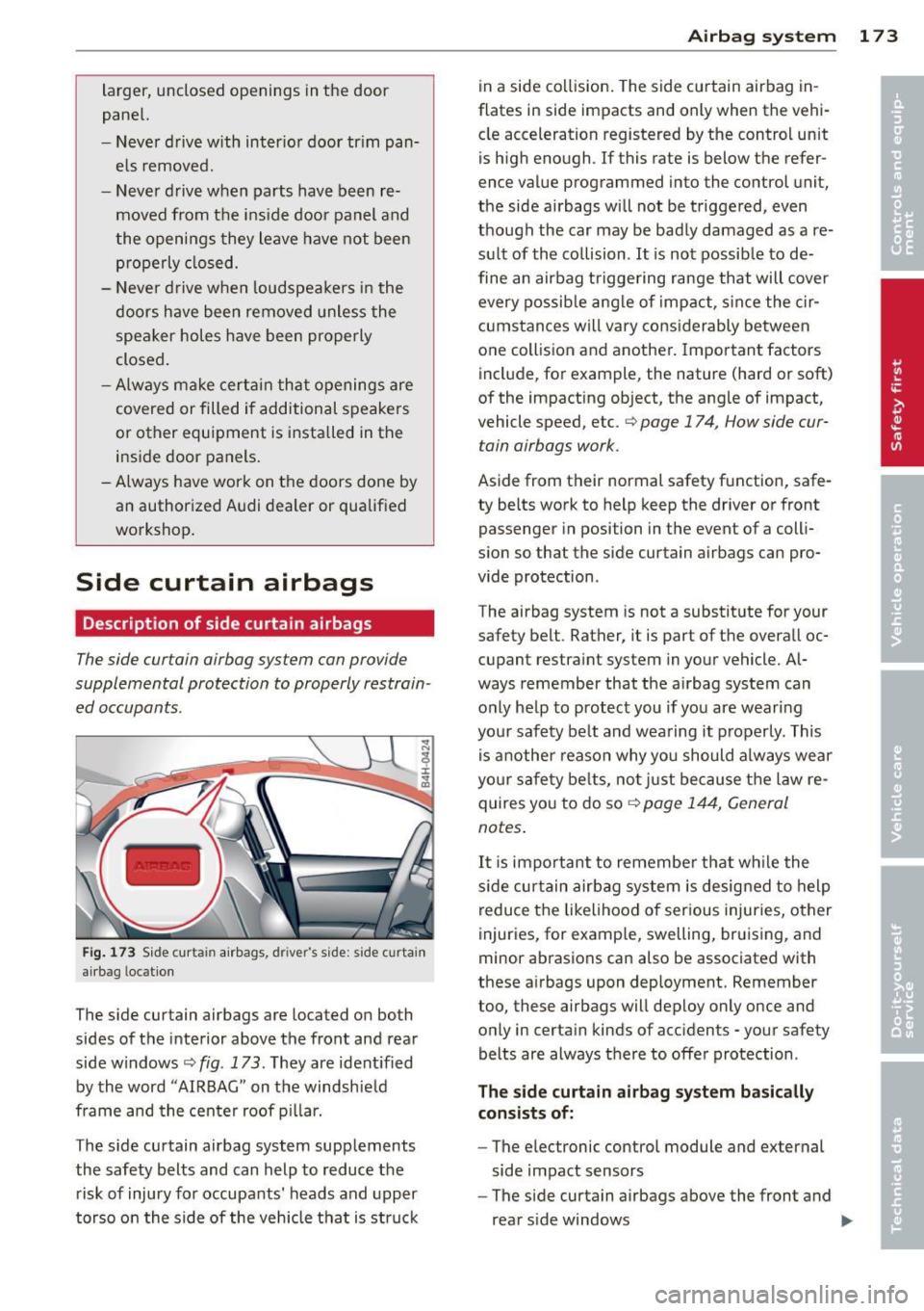 AUDI S8 2013 Owners Guide larger, unclosed openings in the door
panel.
- Never d rive w ith int erio r door tr im panĀ
els removed.
- Never d rive when parts have been reĀ
moved from t he ins ide door pan AUDI S8 2013 Owners Guide larger, unclosed openings in the door
panel.
- Never d rive w ith int erio r door tr im panĀ
els removed.
- Never d rive when parts have been reĀ
moved from t he ins ide door pan