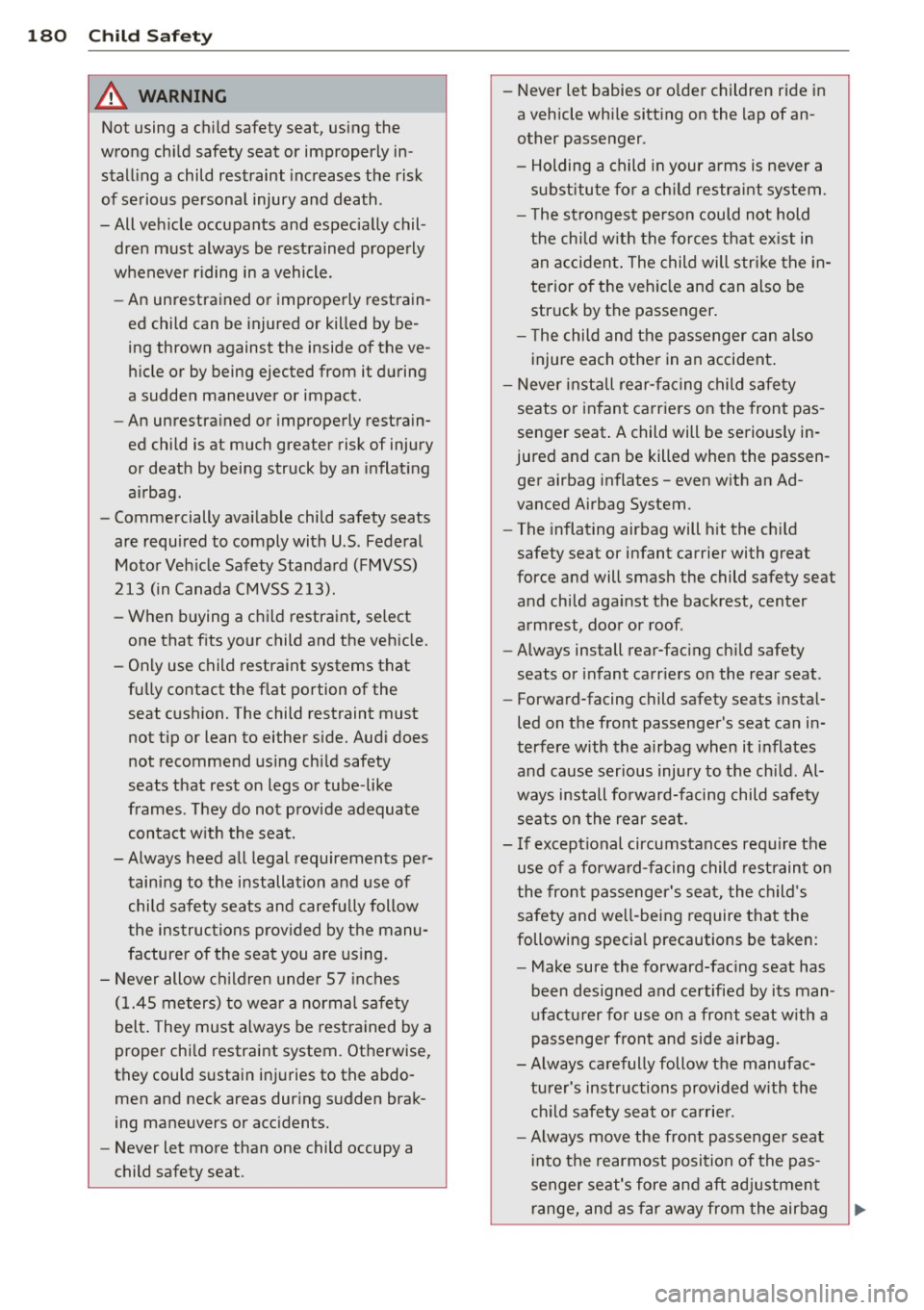 AUDI A8 2013 Owners Manual 180 Child Safety
&_ WARNING
Not using a child safety seat, using the
wrong child safety seat or improperly in
stalling a child restraint increases the risk
of serious person AUDI A8 2013 Owners Manual 180 Child Safety
&_ WARNING
Not using a child safety seat, using the
wrong child safety seat or improperly in
stalling a child restraint increases the risk
of serious person