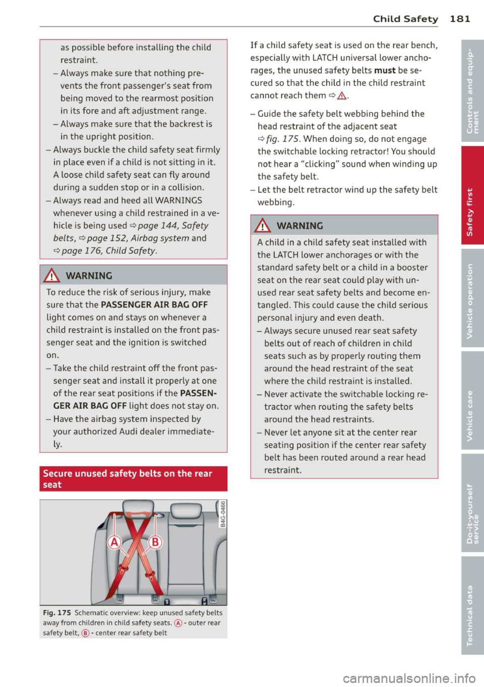 AUDI A8 2013 Owners Manual as possible before installing the child
restraint.
- Always make sure that nothing pre
vents the front passengers seat from
be ing moved to the rearmost position
in its for AUDI A8 2013 Owners Manual as possible before installing the child
restraint.
- Always make sure that nothing pre
vents the front passengers seat from
be ing moved to the rearmost position
in its for