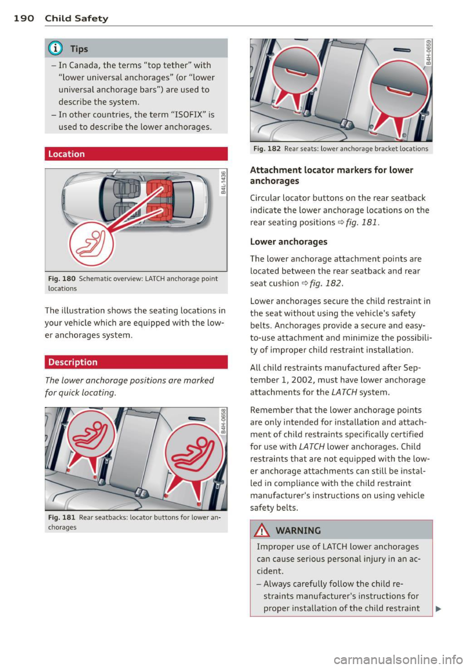 AUDI A8 2013 Owners Manual 190 Child Safe ty
@ Tips
- In Canada, the terms "top tether" with
"lower universa l anchorages" (or "lower
universal anchorage bars") are used to
describe the system.
- In oth AUDI A8 2013 Owners Manual 190 Child Safe ty
@ Tips
- In Canada, the terms "top tether" with
"lower universa l anchorages" (or "lower
universal anchorage bars") are used to
describe the system.
- In oth