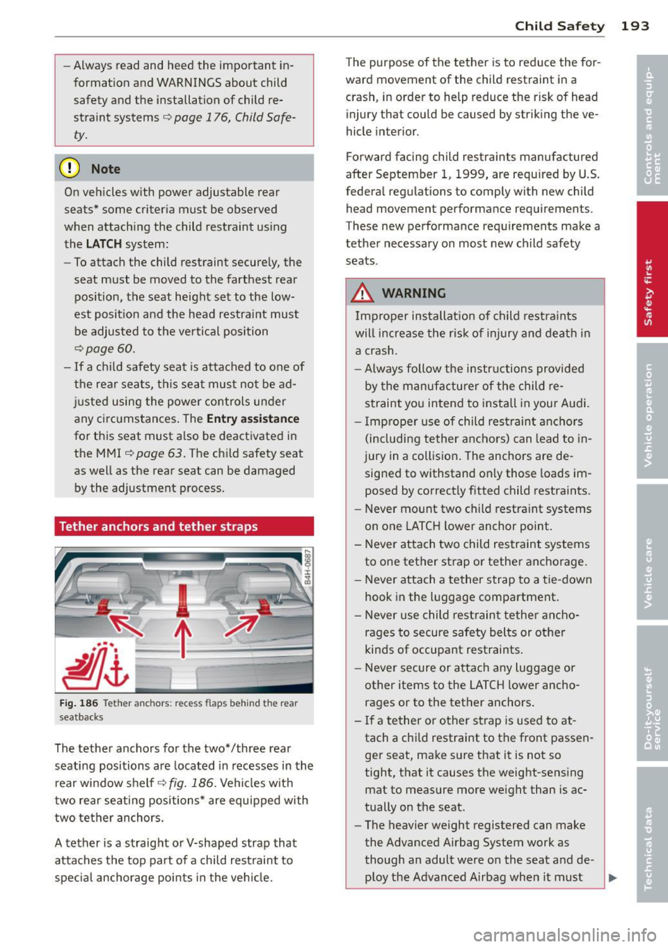 AUDI A8 2013 Owners Manual -Always read and heed the important in
formation and WARNINGS about child
safety and the installation of child re
straint systems
c:> page 176, Child Safe
ty.
(D Note
On ve AUDI A8 2013 Owners Manual -Always read and heed the important in
formation and WARNINGS about child
safety and the installation of child re
straint systems
c:> page 176, Child Safe
ty.
(D Note
On ve