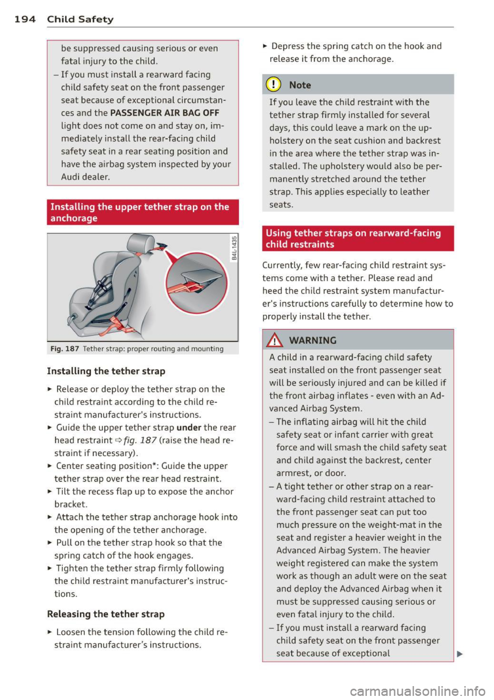 AUDI A8 2013 Owners Manual 194 Child Safe ty
be suppressed causing ser ious or even
fatal injury to the child .
- If you must install a rearward facing
child safety seat on the front passenger
seat bec AUDI A8 2013 Owners Manual 194 Child Safe ty
be suppressed causing ser ious or even
fatal injury to the child .
- If you must install a rearward facing
child safety seat on the front passenger
seat bec