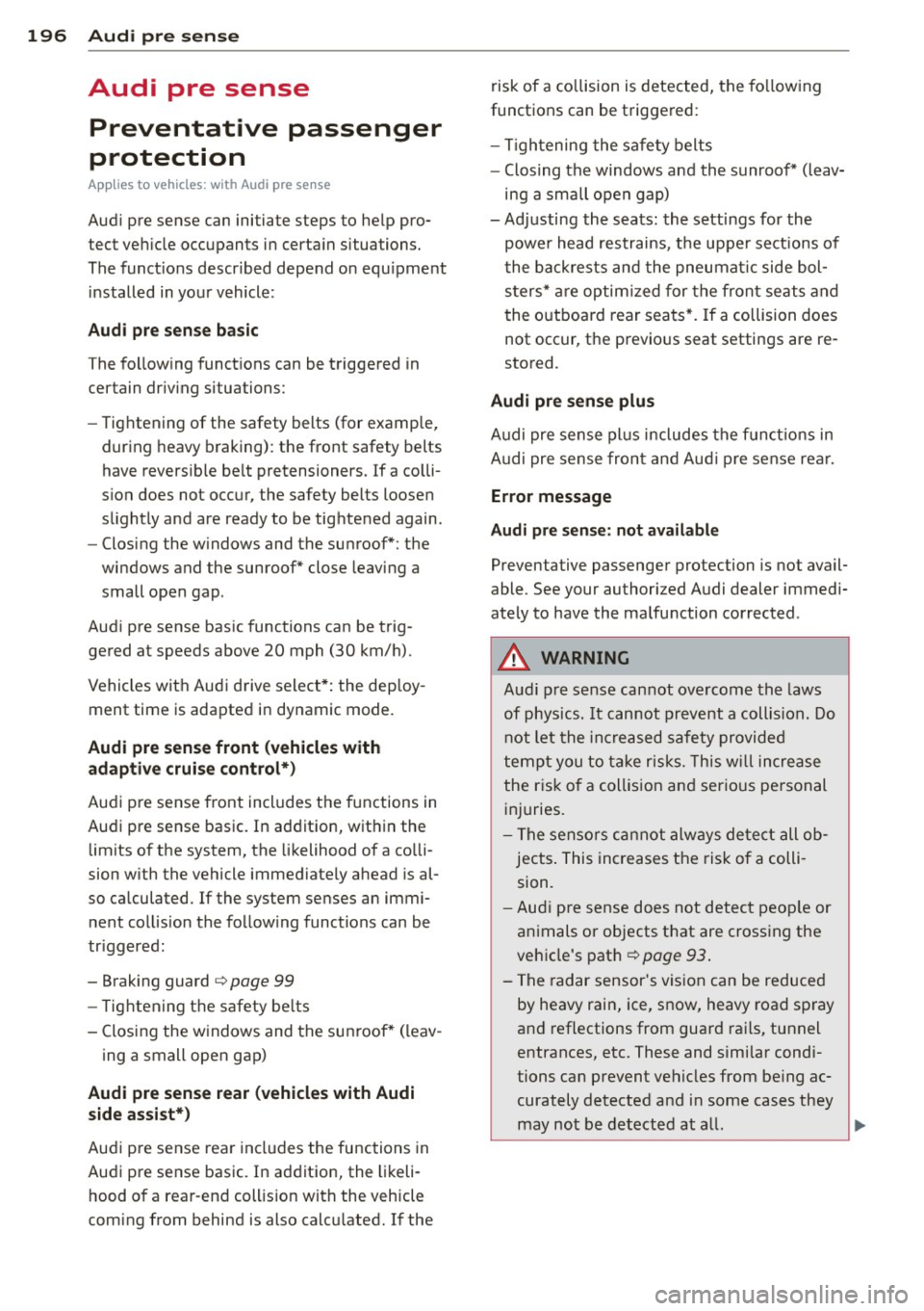 AUDI S8 2013 Owners Guide 196 Audi pre sense
Audi pre sense
Preventative passenger
protection
A pp lies to veh icles: with Audi pre se nse
Audi pre sense can initiate steps to help proĀ
tect vehicle occup AUDI S8 2013 Owners Guide 196 Audi pre sense
Audi pre sense
Preventative passenger
protection
A pp lies to veh icles: with Audi pre se nse
Audi pre sense can initiate steps to help proĀ
tect vehicle occup