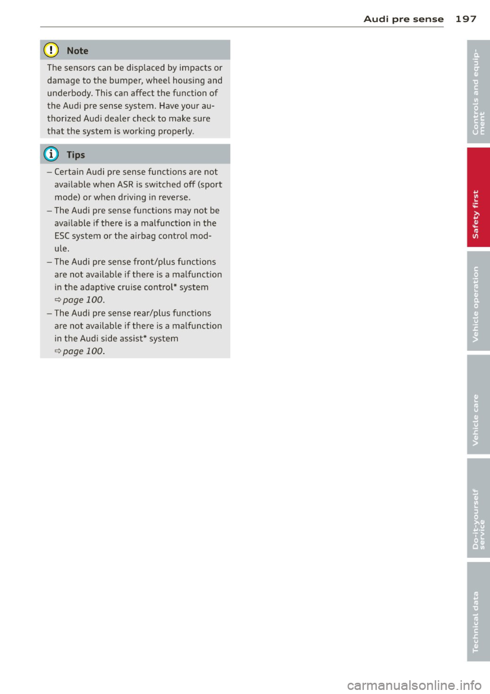 AUDI S8 2013 Owners Guide (D Note
The sensors can be displaced by impacts or damage to the bumper , whee l housing and
underbody. This can affect the function of
the Audi pre sense system. Have your auĀ
thor i AUDI S8 2013 Owners Guide (D Note
The sensors can be displaced by impacts or damage to the bumper , whee l housing and
underbody. This can affect the function of
the Audi pre sense system. Have your auĀ
thor i