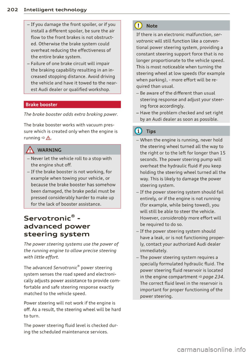 AUDI A8 2013 User Guide 202 Intellig ent technol ogy
- If you damage the fro nt spoiler, or if you
install a different spoiler, be sure the air
flow to the front brakes is not obstruct ed . Otherwi AUDI A8 2013 User Guide 202 Intellig ent technol ogy
- If you damage the fro nt spoiler, or if you
install a different spoiler, be sure the air
flow to the front brakes is not obstruct ed . Otherwi