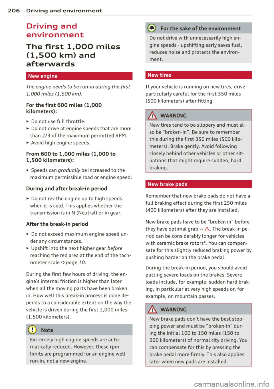 AUDI A8 2013 Owners Manual 206 Driving and environment
Driving and
environment
The first 1,000 miles
(1,500 km) and
afterwards
New engine
The engine needs to be run-in during the first
1,000 miles (1,500 AUDI A8 2013 Owners Manual 206 Driving and environment
Driving and
environment
The first 1,000 miles
(1,500 km) and
afterwards
New engine
The engine needs to be run-in during the first
1,000 miles (1,500