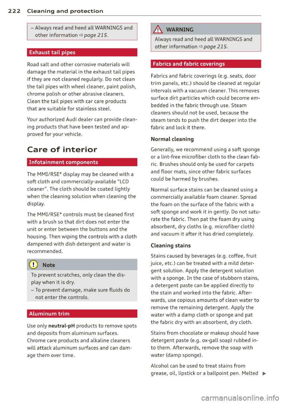 AUDI A8 2013 Owners Manual 222 Cleaning and protec tio n
-Always read and heed all WARNINGS and
other information ¢
page 215.
Exhaust tail pipes
Road salt and other corrosive materials will
damage the ma AUDI A8 2013 Owners Manual 222 Cleaning and protec tio n
-Always read and heed all WARNINGS and
other information ¢
page 215.
Exhaust tail pipes
Road salt and other corrosive materials will
damage the ma