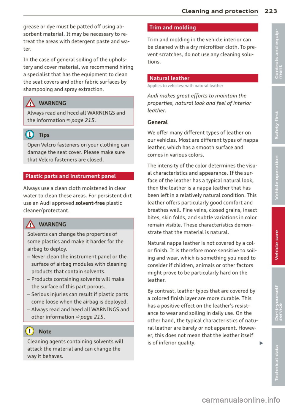 AUDI A8 2013 Owners Manual grease or dye must be patted off using ab
sorbent material. It may be necessary to re
treat the areas with detergent paste and wa
ter.
In the case of general soiling of AUDI A8 2013 Owners Manual grease or dye must be patted off using ab
sorbent material. It may be necessary to re
treat the areas with detergent paste and wa
ter.
In the case of general soiling of