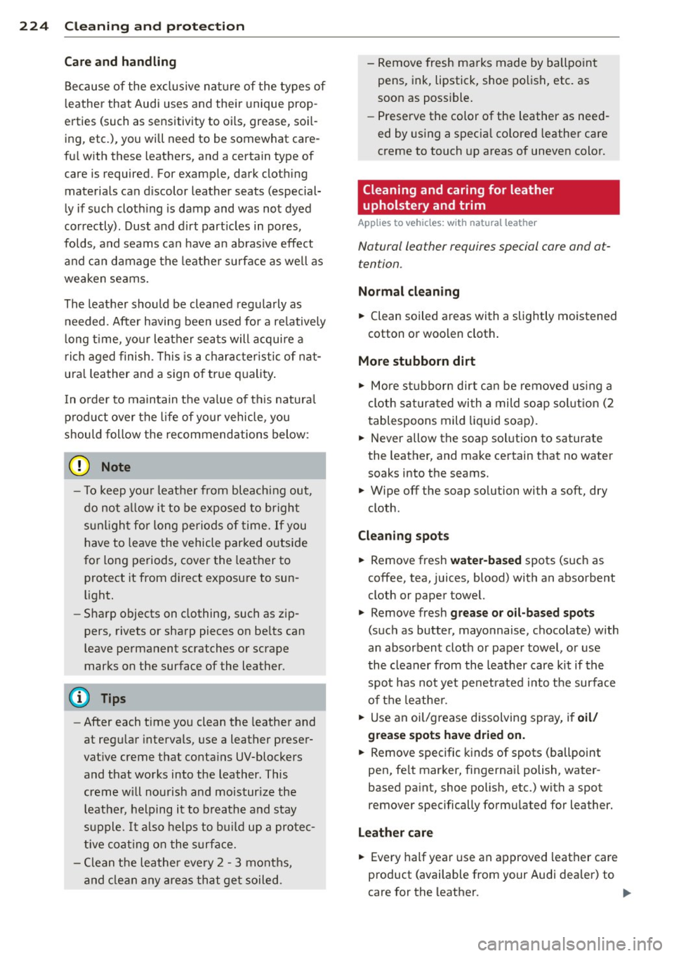 AUDI A8 2013 Owners Manual 224 Cleaning and protection
Car e and handling
Because of the exclusive nat ure of the types of
l eather that Audi uses and their unique prop
erties (such as sensitivity to AUDI A8 2013 Owners Manual 224 Cleaning and protection
Car e and handling
Because of the exclusive nat ure of the types of
l eather that Audi uses and their unique prop
erties (such as sensitivity to