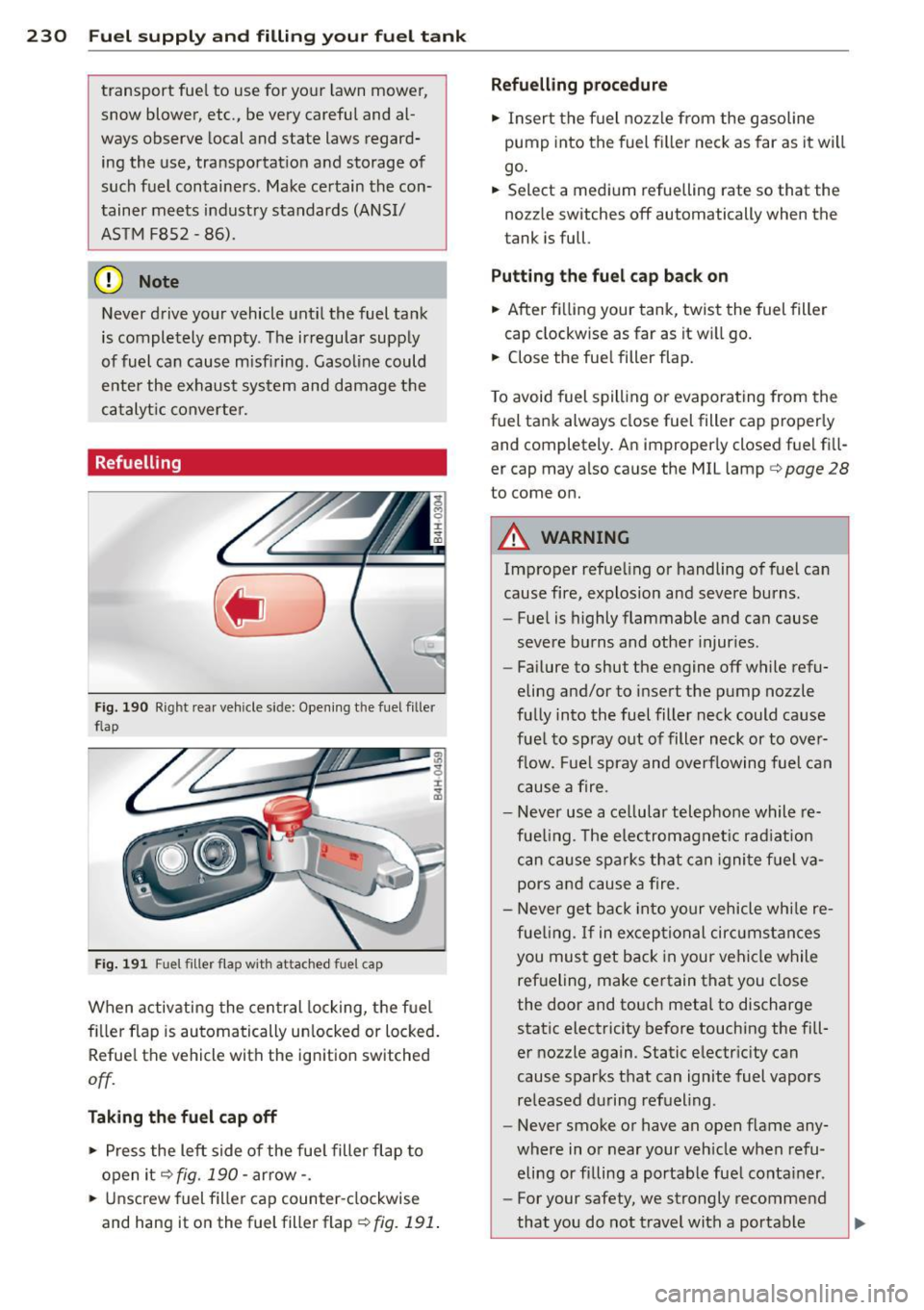 AUDI A8 2013 Owners Manual 230 Fuel supply and filling your fuel tank
transport fuel to use for your lawn mower,
snow blower, etc., be very careful and alÂ
ways observe local and state laws regardÂ
ing AUDI A8 2013 Owners Manual 230 Fuel supply and filling your fuel tank
transport fuel to use for your lawn mower,
snow blower, etc., be very careful and alÂ
ways observe local and state laws regardÂ
ing
