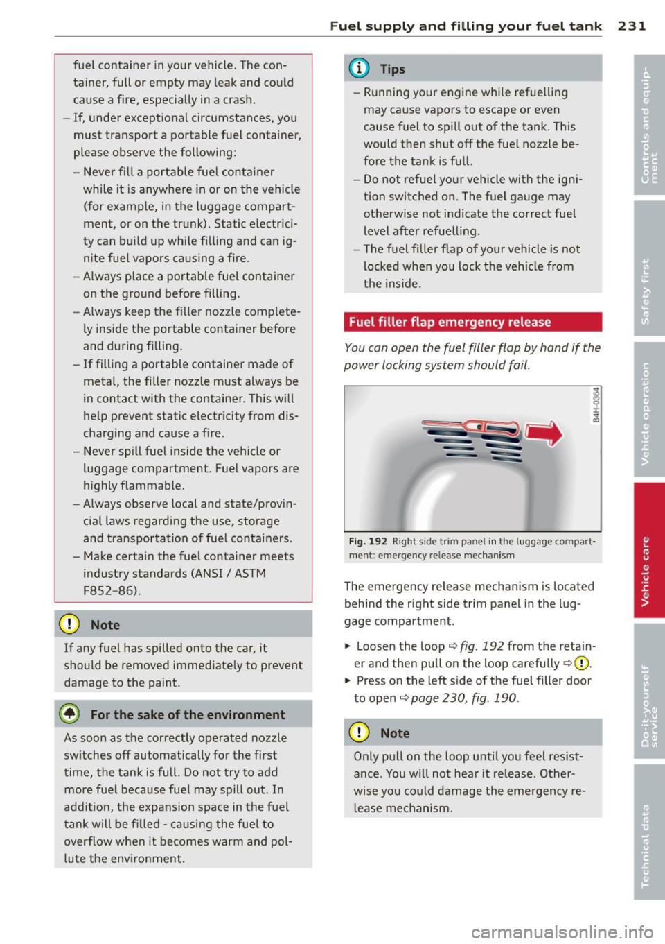 AUDI A8 2013 Owners Manual fuel container in your vehicle. The conÂ
tainer, full or empty may leak and could
cause a fire, especially in a crash.
- If, under exceptional circumstances, you
must transport AUDI A8 2013 Owners Manual fuel container in your vehicle. The conÂ
tainer, full or empty may leak and could
cause a fire, especially in a crash.
- If, under exceptional circumstances, you
must transport