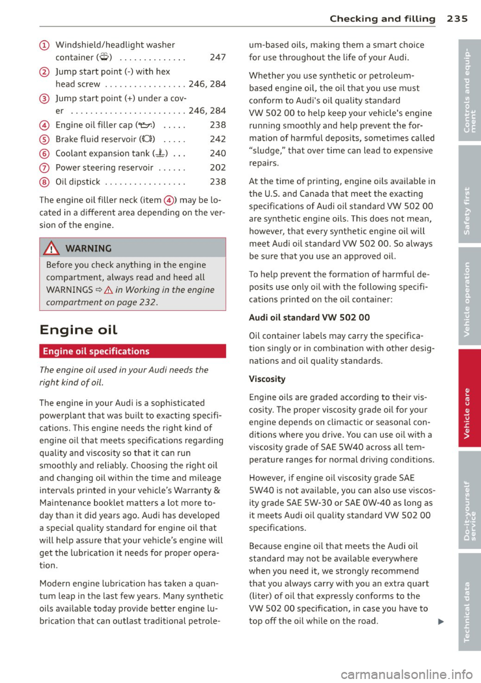 AUDI A8 2013 User Guide (!) Windshield/headlight washer
t .
(~ ) con ainer ,..., .. .... ... ... . . 247
@ Jump start point( -) with hex
h ead screw ............... .. 246, 284
® Jump start point( +) under AUDI A8 2013 User Guide (!) Windshield/headlight washer
t .
(~ ) con ainer ,..., .. .... ... ... . . 247
@ Jump start point( -) with hex
h ead screw ............... .. 246, 284
® Jump start point( +) under