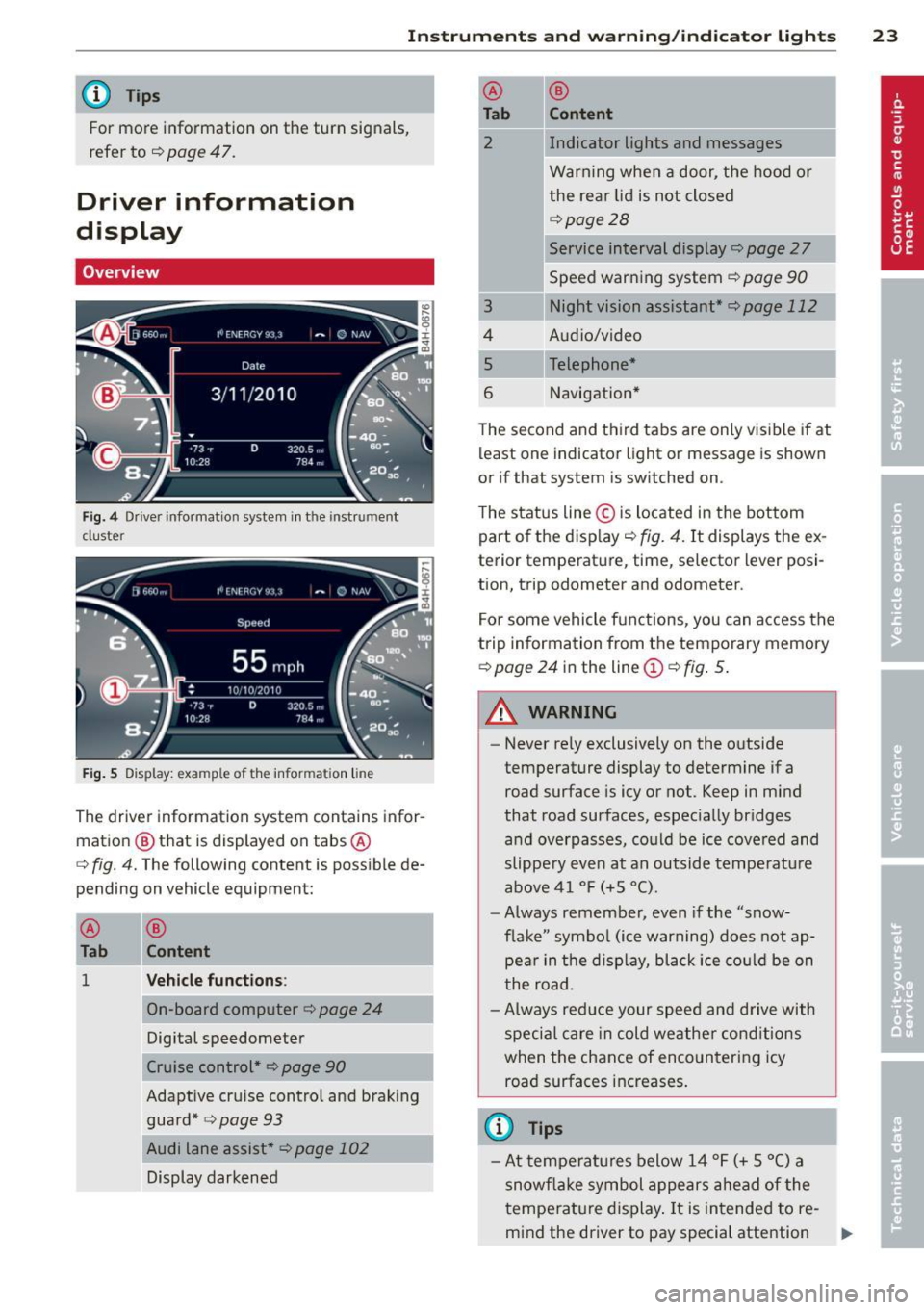 AUDI S8 2013 Owners Manual Instrument s and warning /indicator lights 23
@ Tips
For more information on the turn signals,
refer to
c::> page 47.
Driver information
display
Overview
Fig. 4 Driver information AUDI S8 2013 Owners Manual Instrument s and warning /indicator lights 23
@ Tips
For more information on the turn signals,
refer to
c::> page 47.
Driver information
display
Overview
Fig. 4 Driver information
