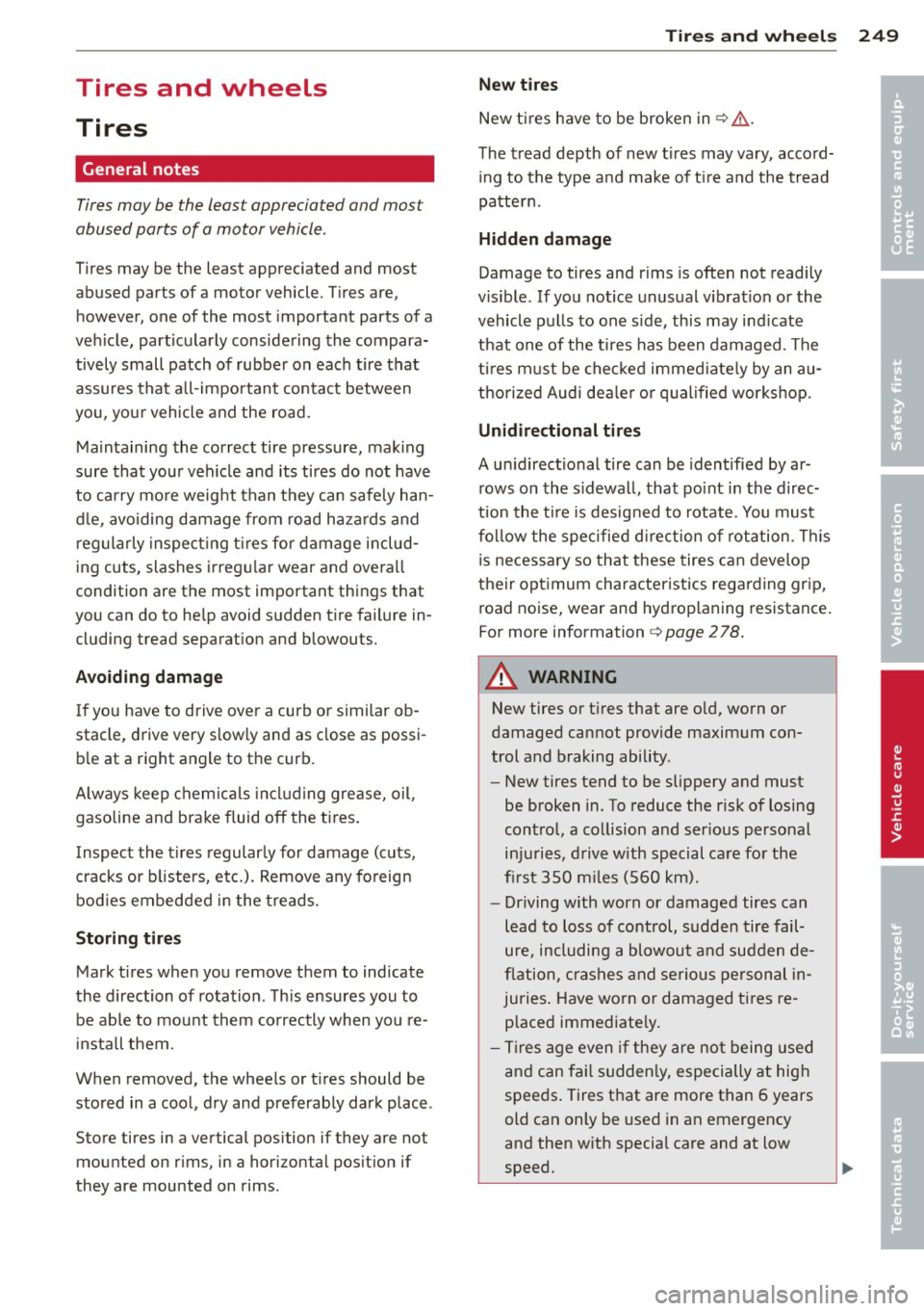 AUDI A8 2013 Owners Manual Tires and wheels
Tires
General notes
Tires may be the least appreciated and most
abused parts of a motor vehicle .
Tires may be the least appreciated and most
abused parts of AUDI A8 2013 Owners Manual Tires and wheels
Tires
General notes
Tires may be the least appreciated and most
abused parts of a motor vehicle .
Tires may be the least appreciated and most
abused parts of