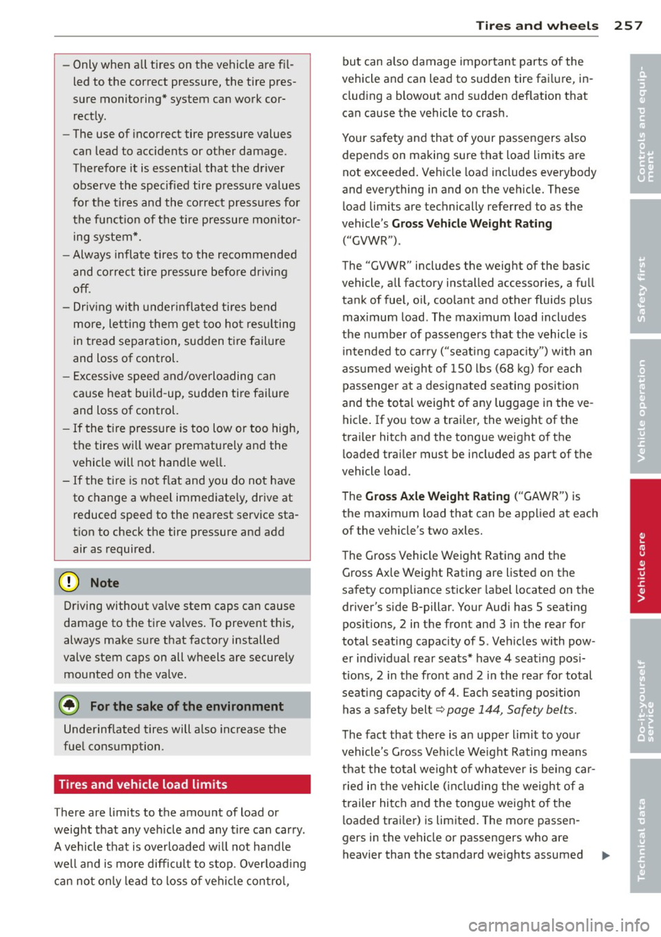AUDI A8 2013 Owners Manual -Only when a ll tires on the vehicle are fi l
led to the correct pressure, the tire pres
sure monitoring* system can work cor rect ly.
- The use of incorrect tire pressure valu AUDI A8 2013 Owners Manual -Only when a ll tires on the vehicle are fi l
led to the correct pressure, the tire pres
sure monitoring* system can work cor rect ly.
- The use of incorrect tire pressure valu