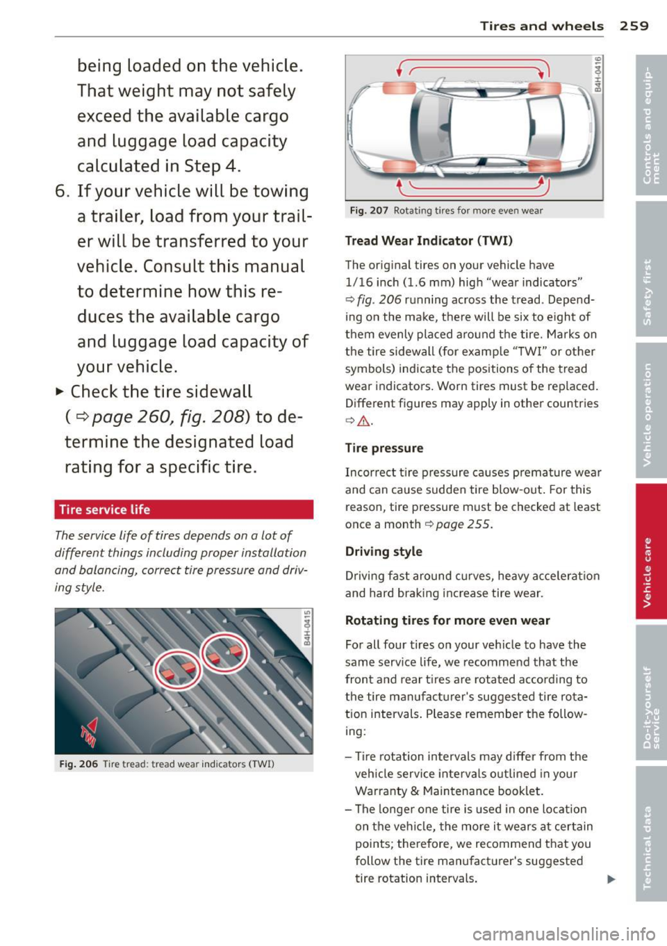 AUDI A8 2013 Owners Manual being load ed on th e ve hicle .
Th at w eight ma y no t safely
e xce ed the av ailabl e car go
a nd lug gag e lo ad ca pacity
c alcul ated in St ep 4 .
6. If y our vehicle will be t ow AUDI A8 2013 Owners Manual being load ed on th e ve hicle .
Th at w eight ma y no t safely
e xce ed the av ailabl e car go
a nd lug gag e lo ad ca pacity
c alcul ated in St ep 4 .
6. If y our vehicle will be t ow