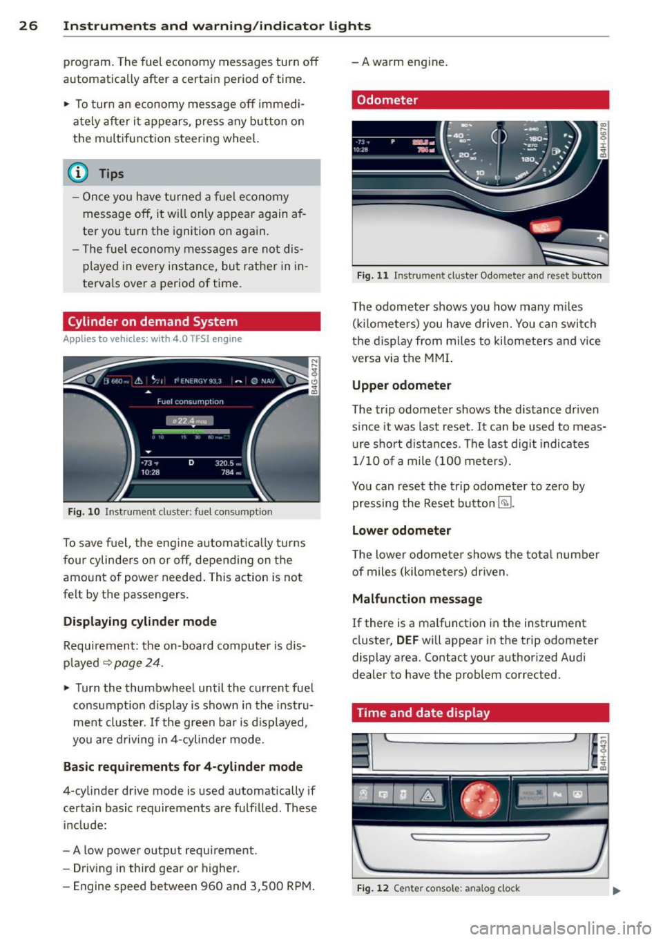 AUDI S8 2013 Owners Manual 26 Instruments and warning/indicator lights
program. The fuel economy messages turn off
automatically after a certain period of time.
.,. To turn an economy message off immedi-
a AUDI S8 2013 Owners Manual 26 Instruments and warning/indicator lights
program. The fuel economy messages turn off
automatically after a certain period of time.
.,. To turn an economy message off immedi-
a