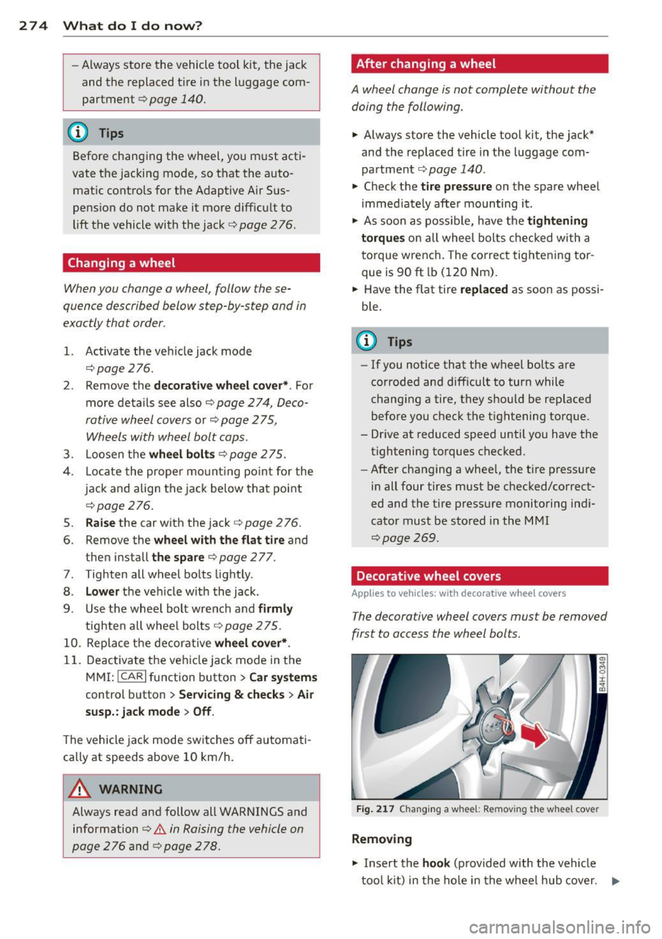 AUDI S8 2013 Owners Manual 274 What do I do now ?
-Always store the vehicle tool kit, the jack
and the replaced t ire in the luggage com
partment ¢
page 140.
@ Tips
Before changing the wheel, yo u AUDI S8 2013 Owners Manual 274 What do I do now ?
-Always store the vehicle tool kit, the jack
and the replaced t ire in the luggage com
partment ¢
page 140.
@ Tips
Before changing the wheel, yo u
