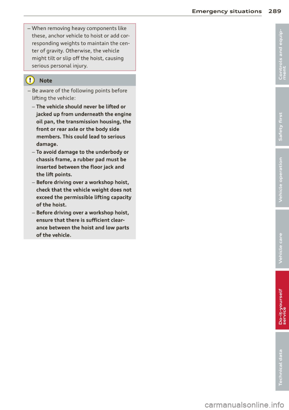 AUDI A8 2013 Owners Manual -When removing heavy components like
these, anchor vehicle to hoist o r add cor
respond ing weig hts to mai nta in the cen
ter of g ravity. Otherwise, the vehicle
m ight tilt AUDI A8 2013 Owners Manual -When removing heavy components like
these, anchor vehicle to hoist o r add cor
respond ing weig hts to mai nta in the cen
ter of g ravity. Otherwise, the vehicle
m ight tilt