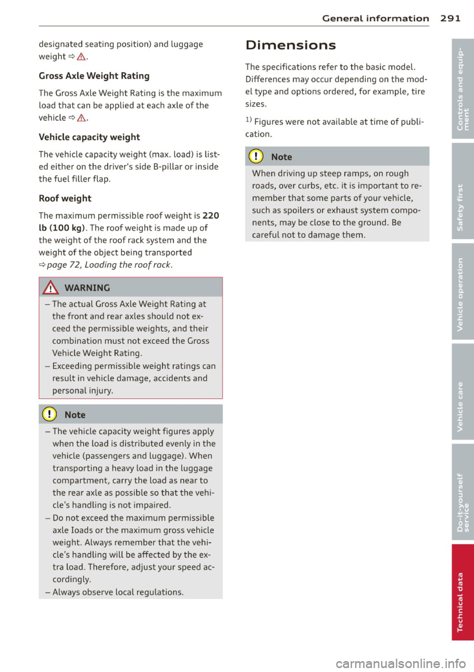 AUDI S8 2013 Owners Manual designated seating position) and luggage
weight~&. .
Gros s Axle W eight Rating
The G ross Axle Weight Rating is the maximum
l oad that can be applied at each axle of the
vehicle
q . AUDI S8 2013 Owners Manual designated seating position) and luggage
weight~&. .
Gros s Axle W eight Rating
The G ross Axle Weight Rating is the maximum
l oad that can be applied at each axle of the
vehicle
q .