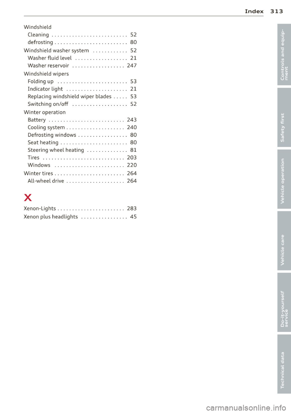 AUDI S8 2013 Owners Manual Windshield Cleaning ... ..... ........ .. .. .. .... 52
defrosting .. ............. .. .. .. .. .. 80
Windshield washer system .. .. .. .. .. .. 52
Washer fluid level . . . . . . . . . AUDI S8 2013 Owners Manual Windshield Cleaning ... ..... ........ .. .. .. .... 52
defrosting .. ............. .. .. .. .. .. 80
Windshield washer system .. .. .. .. .. .. 52
Washer fluid level . . . . . . . . .