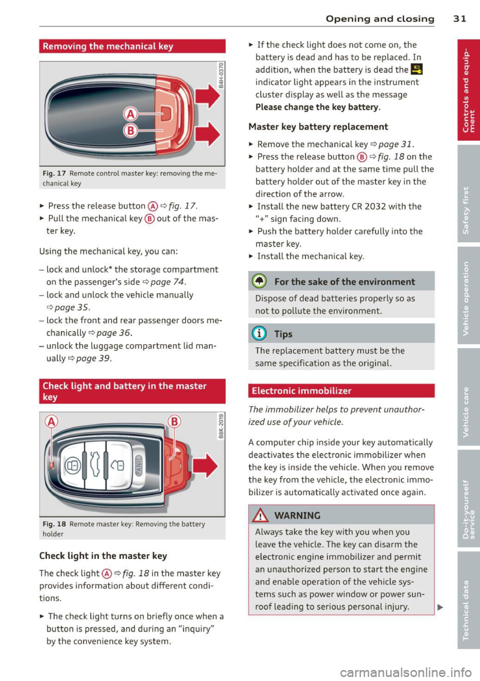 AUDI S8 2013 Owners Guide Removing the mechanical key
Fig. 17 Remote co ntrol maste r key : re mov ing the me
c han ical key
• Press the release button@ ¢ fig. 17.
• Pull the mechanica l key @ out of th AUDI S8 2013 Owners Guide Removing the mechanical key
Fig. 17 Remote co ntrol maste r key : re mov ing the me
c han ical key
• Press the release button@ ¢ fig. 17.
• Pull the mechanica l key @ out of th