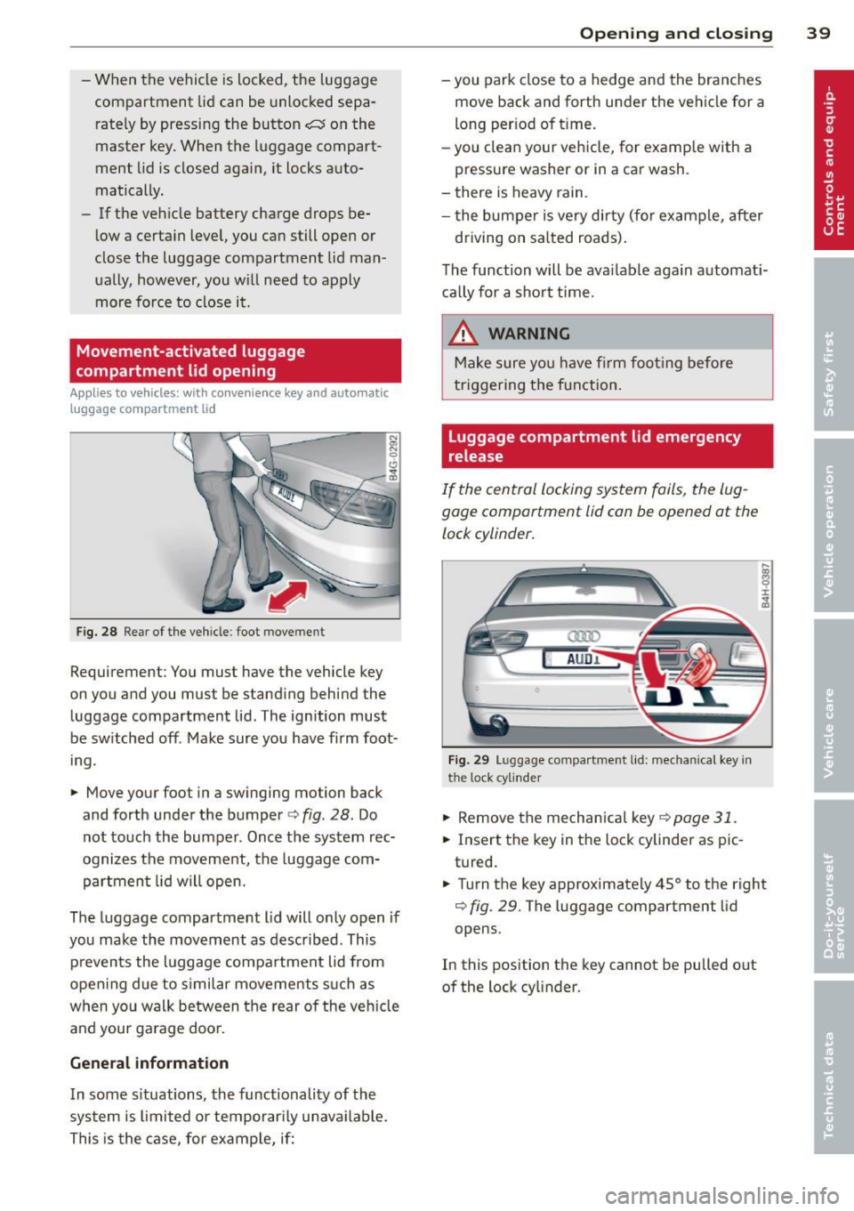 AUDI A8 2013 Service Manual -When the vehicle is locked, the luggage
compartment lid can be unlocked sepa
rately by pressing the button
C:::$ on the
master key. When the luggage compart
ment lid is clos AUDI A8 2013 Service Manual -When the vehicle is locked, the luggage
compartment lid can be unlocked sepa
rately by pressing the button
C:::$ on the
master key. When the luggage compart
ment lid is clos