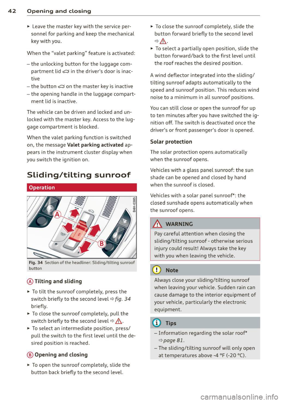 AUDI A8 2013 Service Manual 42 Opening and clo sing
• Leave the master key with the service per
sonnel for parking and keep the mechanical
key with you.
When the "valet pa rking" feature is activated: AUDI A8 2013 Service Manual 42 Opening and clo sing
• Leave the master key with the service per
sonnel for parking and keep the mechanical
key with you.
When the "valet pa rking" feature is activated:
