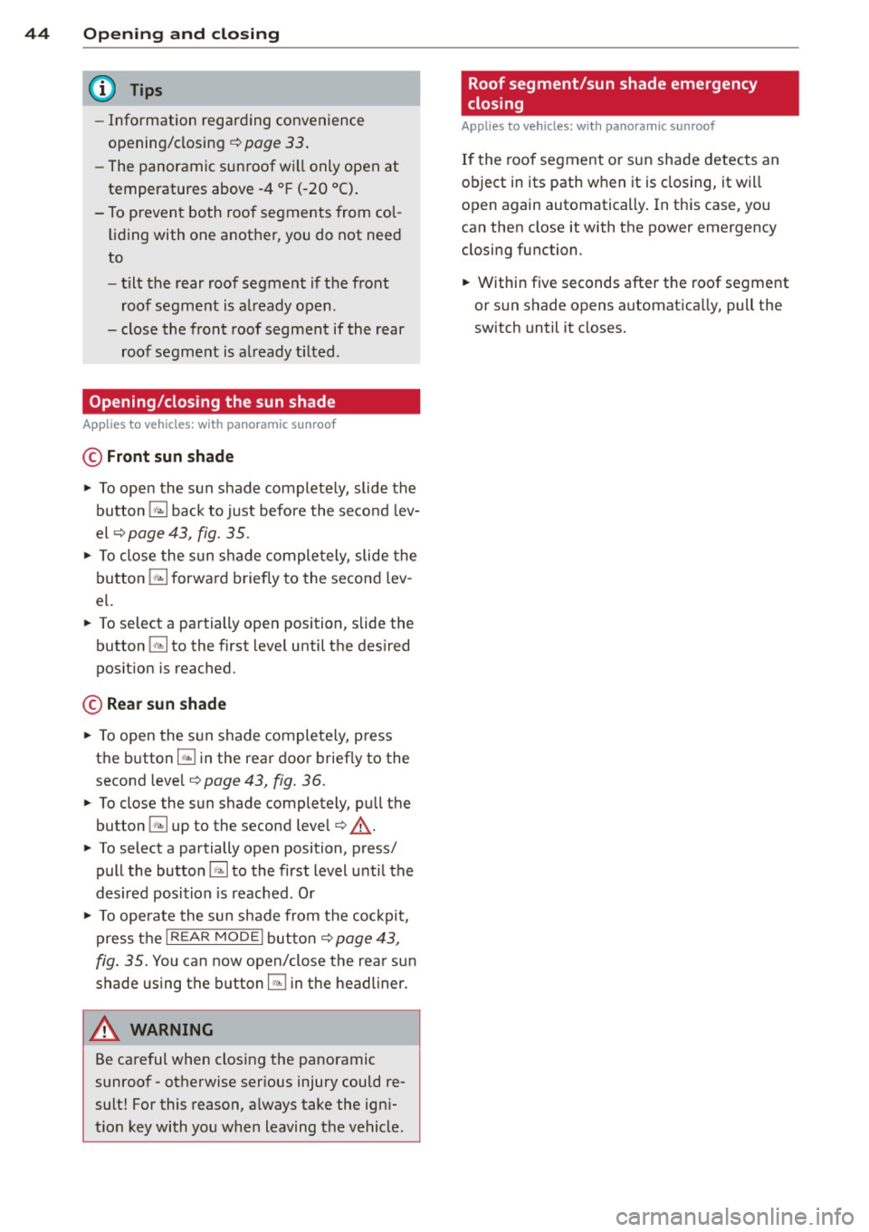 AUDI A8 2013 Service Manual 44 Opening and closing
- Information regarding convenience
opening/closing ¢
page 33.
-The panoramic sunroof will only open at
temperatures above -4 °F (-20 °C).
- To prevent both AUDI A8 2013 Service Manual 44 Opening and closing
- Information regarding convenience
opening/closing ¢
page 33.
-The panoramic sunroof will only open at
temperatures above -4 °F (-20 °C).
- To prevent both