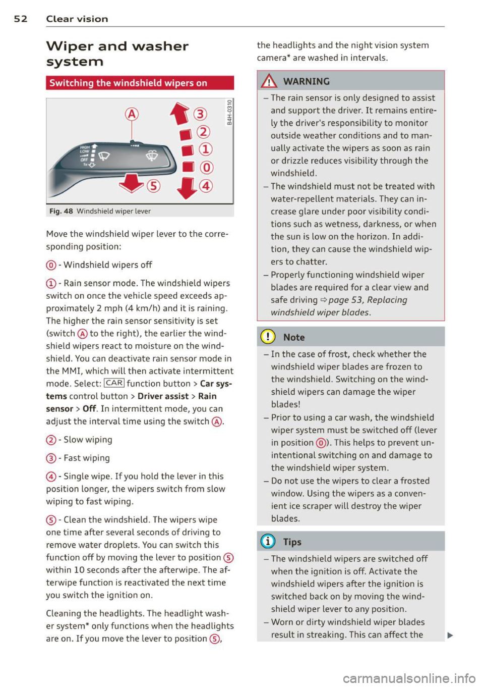 AUDI A8 2013 Workshop Manual 52 Clear vision
Wiper and washer
system
Switching the windshield wipers on
Fig. 48 Wind shie ld wipe r lever
Move the windshield wiper lever to the corre
sponding position:
@ - W AUDI A8 2013 Workshop Manual 52 Clear vision
Wiper and washer
system
Switching the windshield wipers on
Fig. 48 Wind shie ld wipe r lever
Move the windshield wiper lever to the corre
sponding position:
@ - W