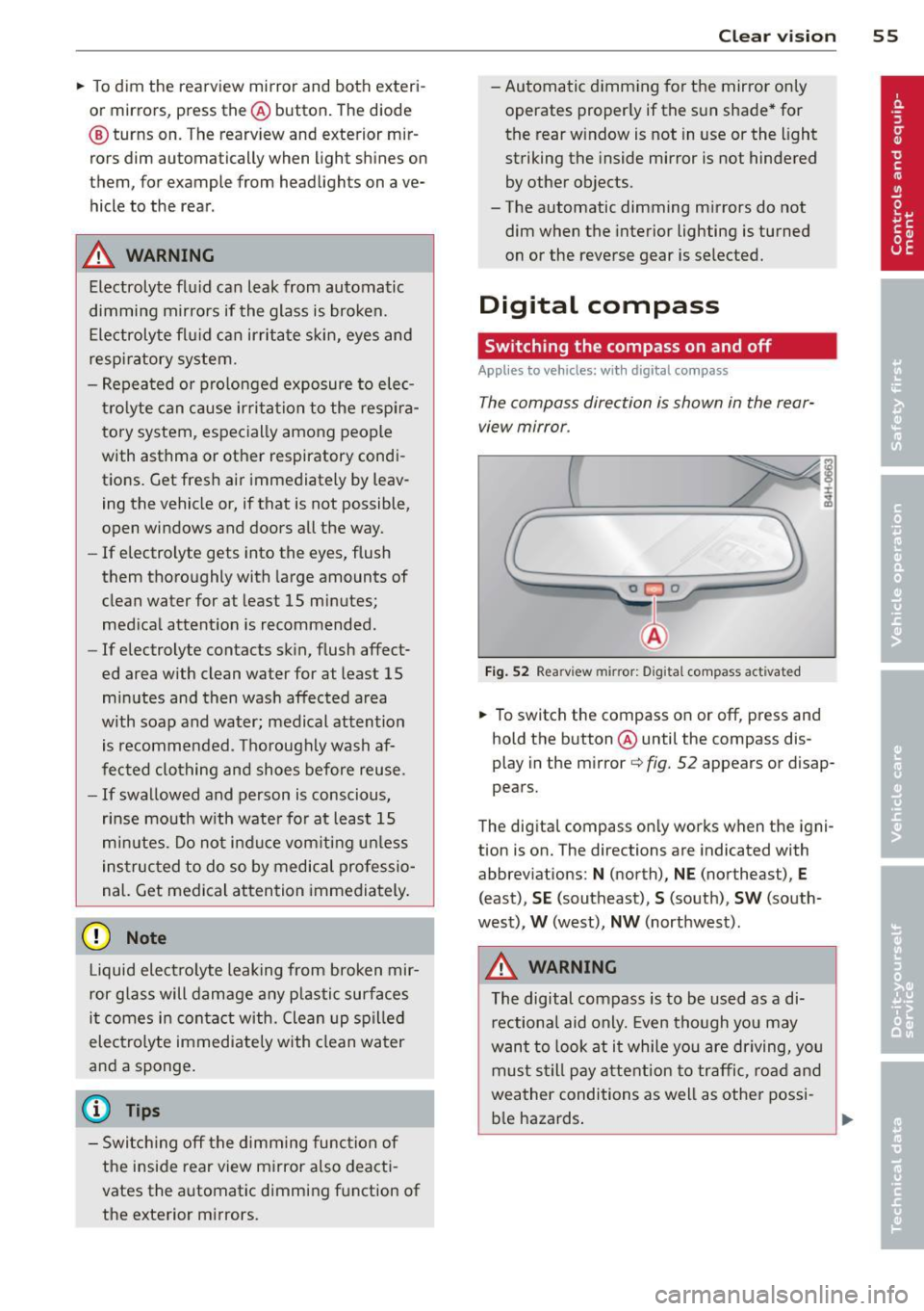 AUDI A8 2013 Workshop Manual .. To dim the rearview mirror and both exter i
or m irrors, press the@ button. The diode
® turns on . The rearview and exterior mir
rors dim automatically when light shines AUDI A8 2013 Workshop Manual .. To dim the rearview mirror and both exter i
or m irrors, press the@ button. The diode
® turns on . The rearview and exterior mir
rors dim automatically when light shines