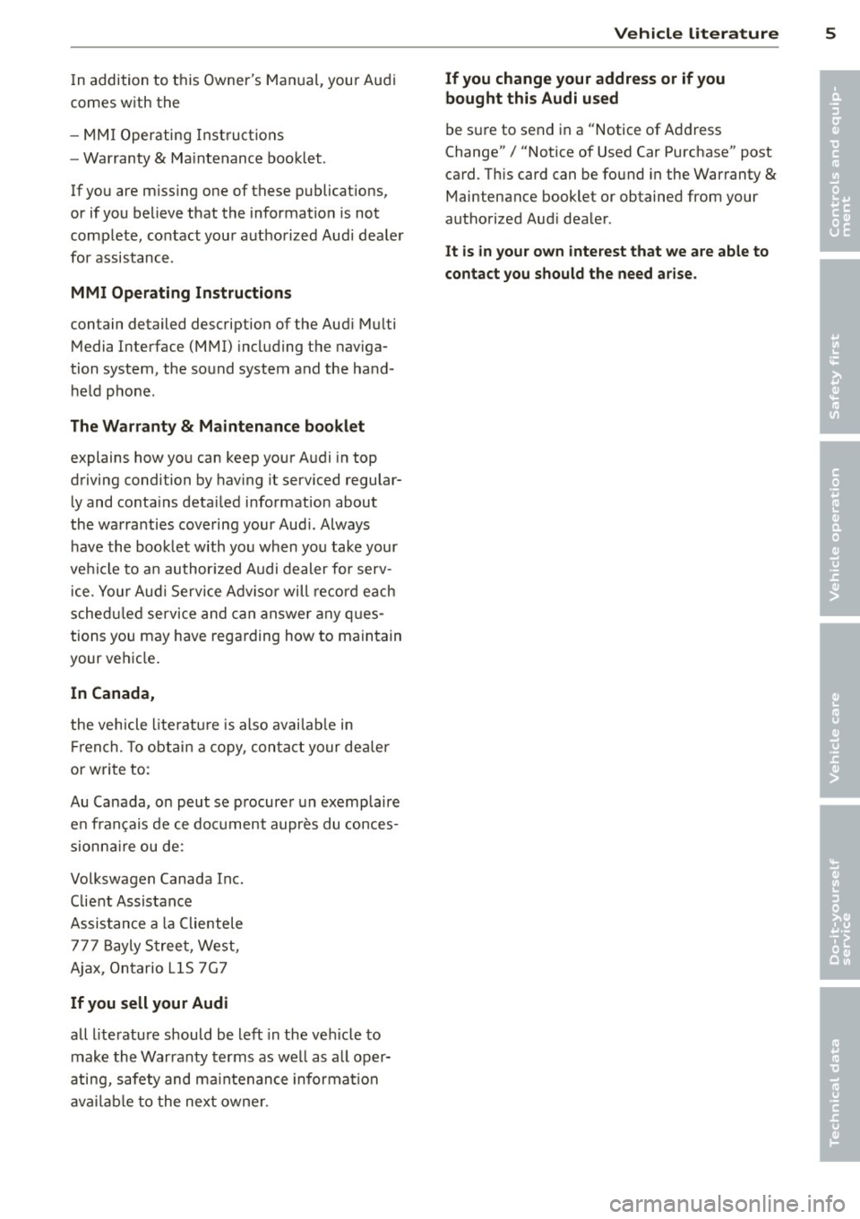 AUDI A8 2013 Owners Manual In addition to t his Owners Ma nual, your A udi
comes w ith t he
- MMI Oper ating In st ru cti ons
- Warranty
& Ma intenance boo klet.
If you are m iss ing one of these publicat ions AUDI A8 2013 Owners Manual In addition to t his Owners Ma nual, your A udi
comes w ith t he
- MMI Oper ating In st ru cti ons
- Warranty
& Ma intenance boo klet.
If you are m iss ing one of these publicat ions