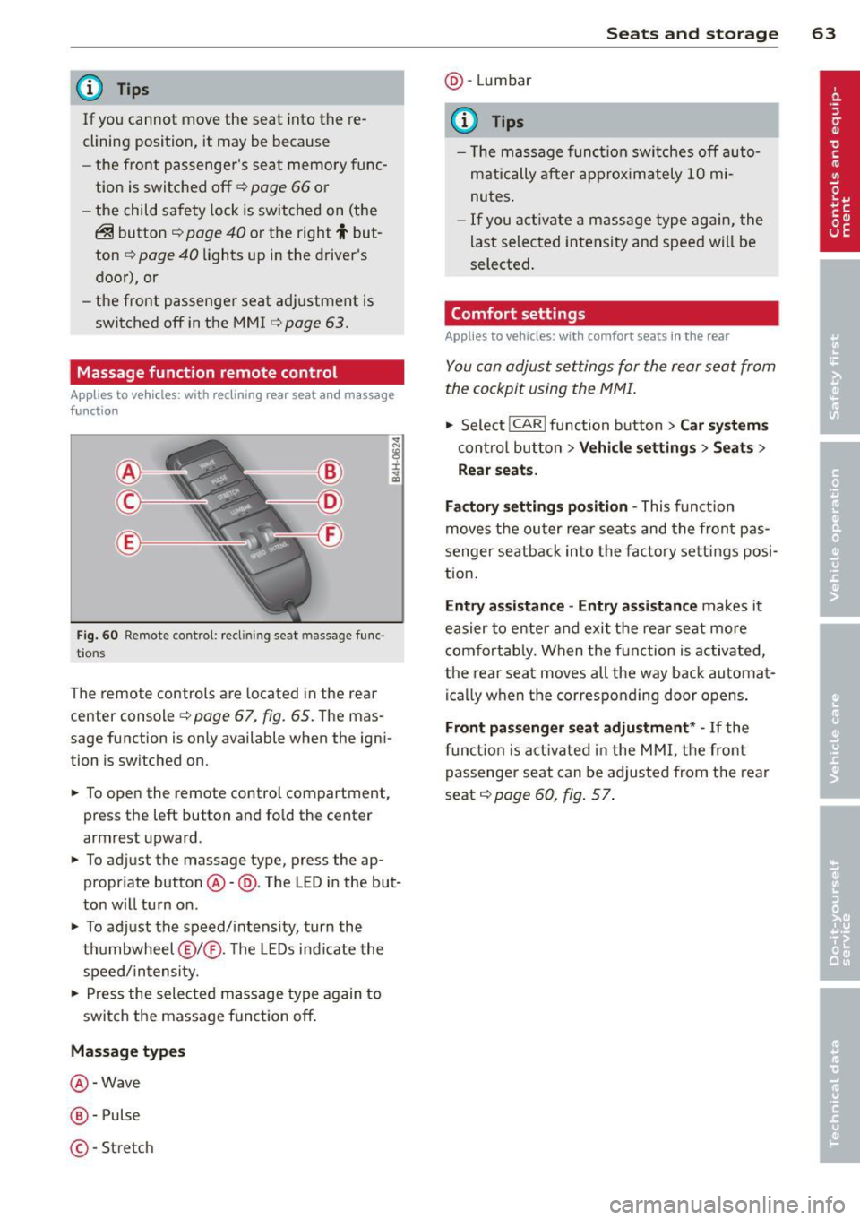 AUDI A8 2013 Repair Manual @ Tips
If you cannot move the seat into the re
clining position, it may be because
- the front passengers seat memory func
tion is switched off¢
page 66 or
- the child saf AUDI A8 2013 Repair Manual @ Tips
If you cannot move the seat into the re
clining position, it may be because
- the front passengers seat memory func
tion is switched off¢
page 66 or
- the child saf