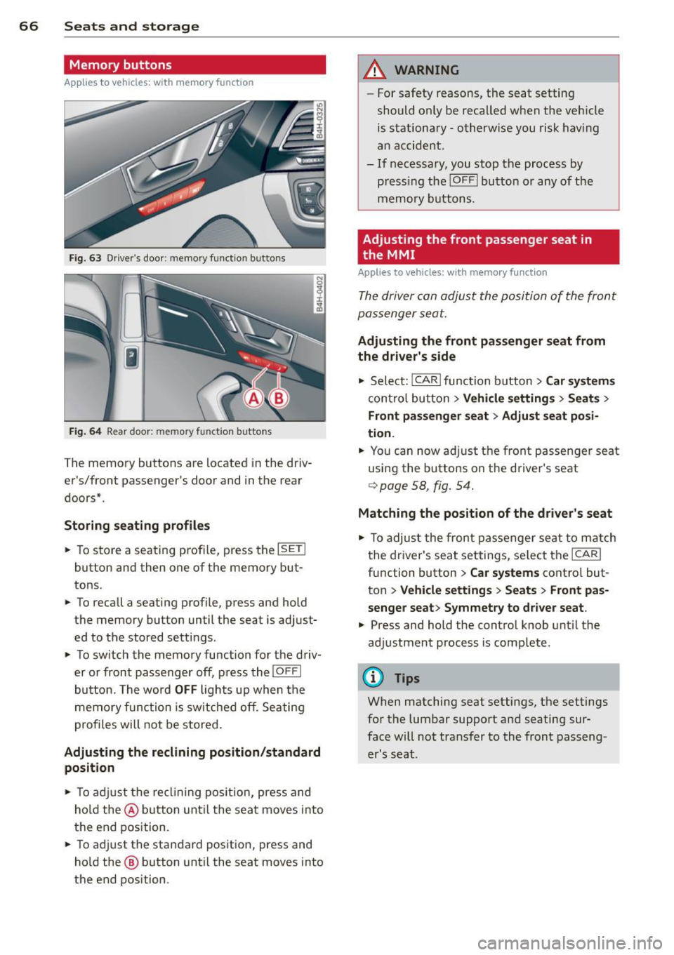 AUDI A8 2013 Repair Manual 66 Seats and st o rage
Memory buttons
App lies to vehicles: with memory function
Fig. 63 Drive rs door : m emory f unction butto ns
Fig . 64 Rear door: memory f unction butto ns
The me AUDI A8 2013 Repair Manual 66 Seats and st o rage
Memory buttons
App lies to vehicles: with memory function
Fig. 63 Drive rs door : m emory f unction butto ns
Fig . 64 Rear door: memory f unction butto ns
The me