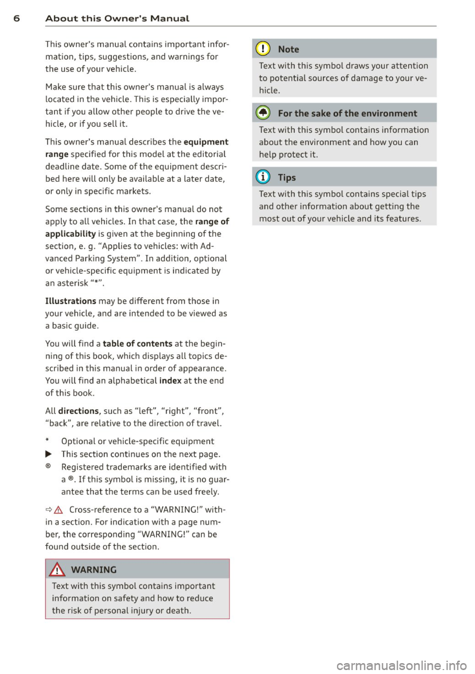 AUDI A8 2013 Owners Manual 6 About this Owners Manual
This owners manua l contains important infor
mation, tips, suggestions, and warnings for
the use of your veh icle.
Make sure that this owners manua l AUDI A8 2013 Owners Manual 6 About this Owners Manual
This owners manua l contains important infor
mation, tips, suggestions, and warnings for
the use of your veh icle.
Make sure that this owners manua l