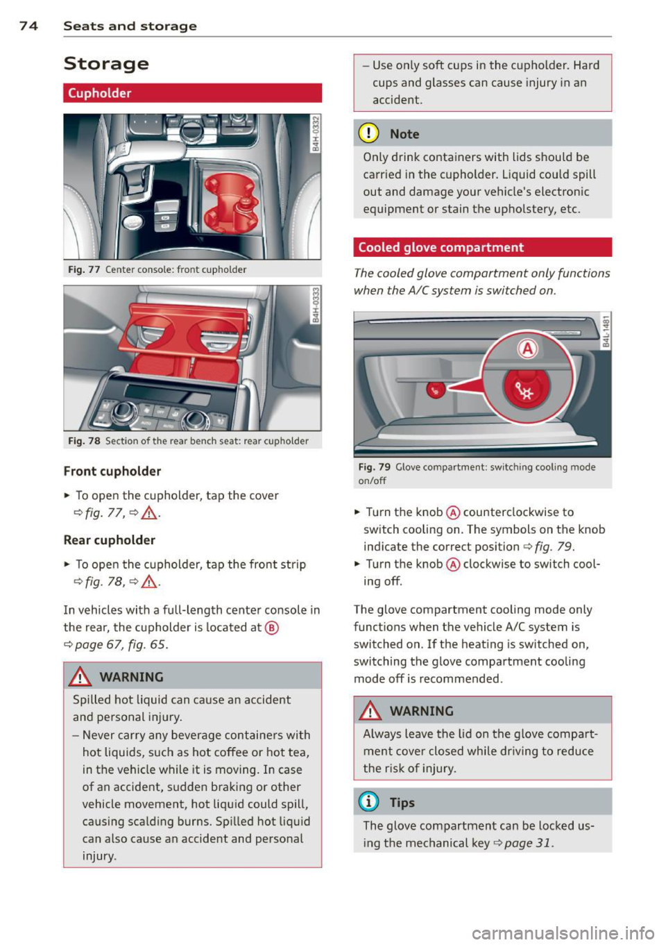 AUDI A8 2013 Manual PDF 7 4 Seats and storage
Storage
(upholder
Fig . 77 Center conso le: front cupholder
Fig. 78 Section of the rear bench seat: rear cupholder
Fr ont cuphold er
., To open the cupholder AUDI A8 2013 Manual PDF 7 4 Seats and storage
Storage
(upholder
Fig . 77 Center conso le: front cupholder
Fig. 78 Section of the rear bench seat: rear cupholder
Fr ont cuphold er
., To open the cupholder