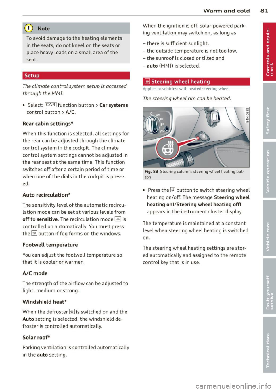 AUDI A8 2013 Manual Online (D Note
To avoid damage to the heating elements in the seats, do not kneel on the seats or
place heavy loads on a small area of the
seat.
Setup
The climate control system set AUDI A8 2013 Manual Online (D Note
To avoid damage to the heating elements in the seats, do not kneel on the seats or
place heavy loads on a small area of the
seat.
Setup
The climate control system set