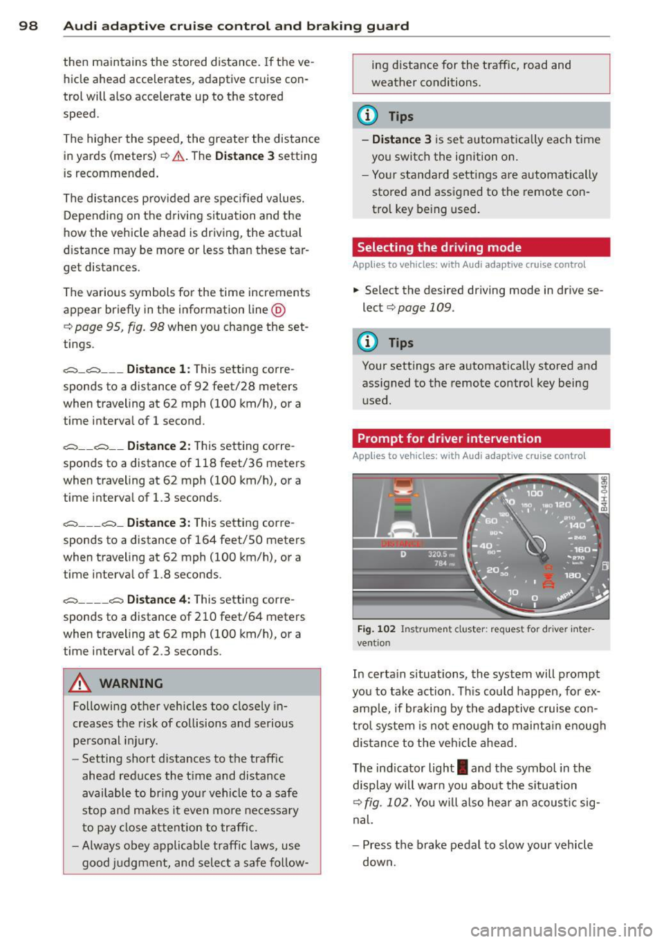 AUDI A8 2013 Owners Manual 98 Audi adapti ve cruise control and bra king gu ard
then maintains the stored distance. If the ve
hicle ahead accelerates, adaptive cruise con
trol will also acce lerate up AUDI A8 2013 Owners Manual 98 Audi adapti ve cruise control and bra king gu ard
then maintains the stored distance. If the ve
hicle ahead accelerates, adaptive cruise con
trol will also acce lerate up