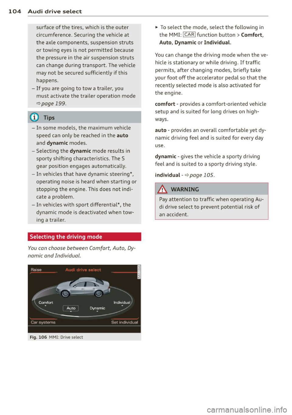 AUDI A8 2012  Owners Manual 104  Audi dri ve  sele ct 
surface  o f the  tires,  which  is the  outer 
circumference.  Securing  the  vehicle  at 
the  axle  components,  s uspension  struts 
or  towing  eyes  is not  perm itted