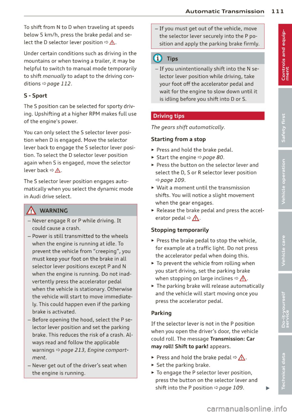 AUDI S8 2012 Owners Manual To shift from N to D when traveling at speeds
be low S km/h, press the brak e pedal and se
lect the D se lector lever position
~ .& .
Unde r certain conditions such as driving AUDI S8 2012 Owners Manual To shift from N to D when traveling at speeds
be low S km/h, press the brak e pedal and se
lect the D se lector lever position
~ .& .
Unde r certain conditions such as driving