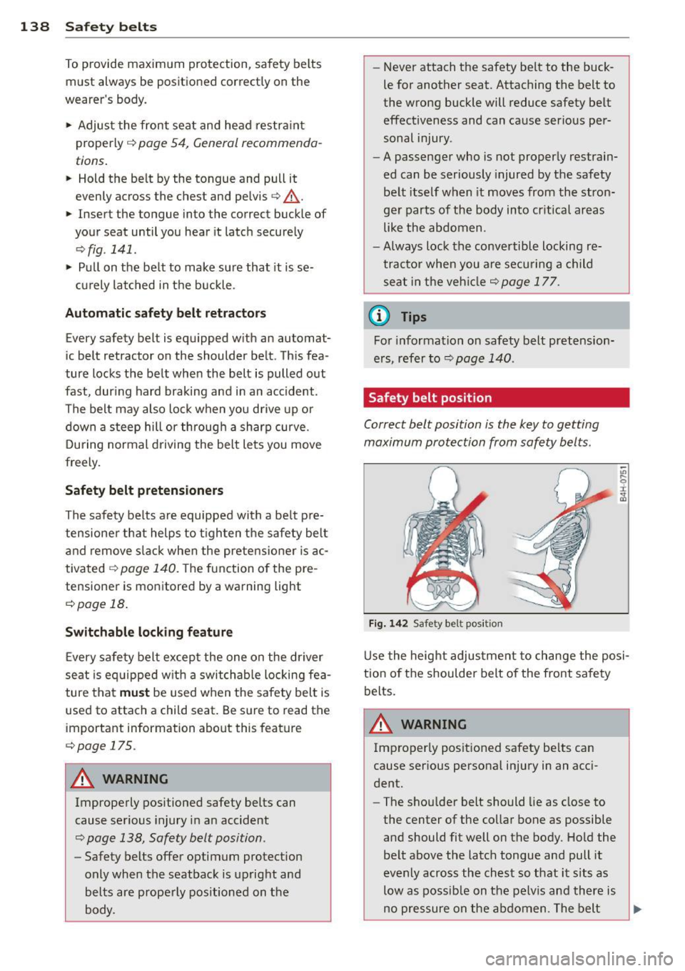 AUDI A8 2012 Owners Guide 138 Safet y belt s
To provide maximum protection, sa fety belts
must always be positioned correctly on the
wearer s body .
.,. Adjust the front seat and head restra int
proper AUDI A8 2012 Owners Guide 138 Safet y belt s
To provide maximum protection, sa fety belts
must always be positioned correctly on the
wearer s body .
.,. Adjust the front seat and head restra int
proper