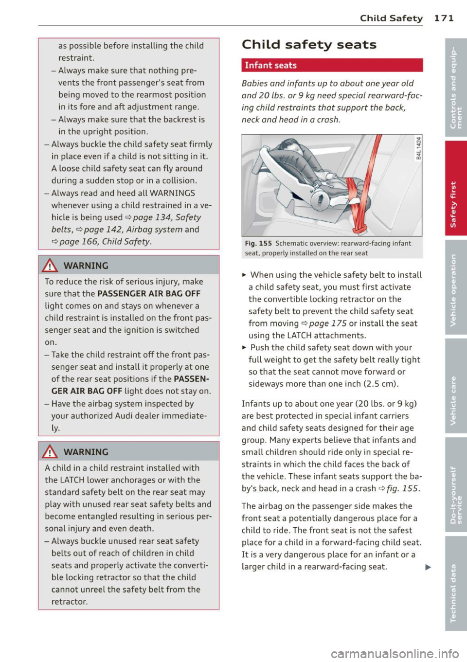 AUDI A8 2012 Owners Manual as possible before installing the child
restraint.
- Always make sure that nothing pre
vents the front passenger s seat from
be ing moved to the rearmost position
in its fo AUDI A8 2012 Owners Manual as possible before installing the child
restraint.
- Always make sure that nothing pre
vents the front passenger s seat from
be ing moved to the rearmost position
in its fo