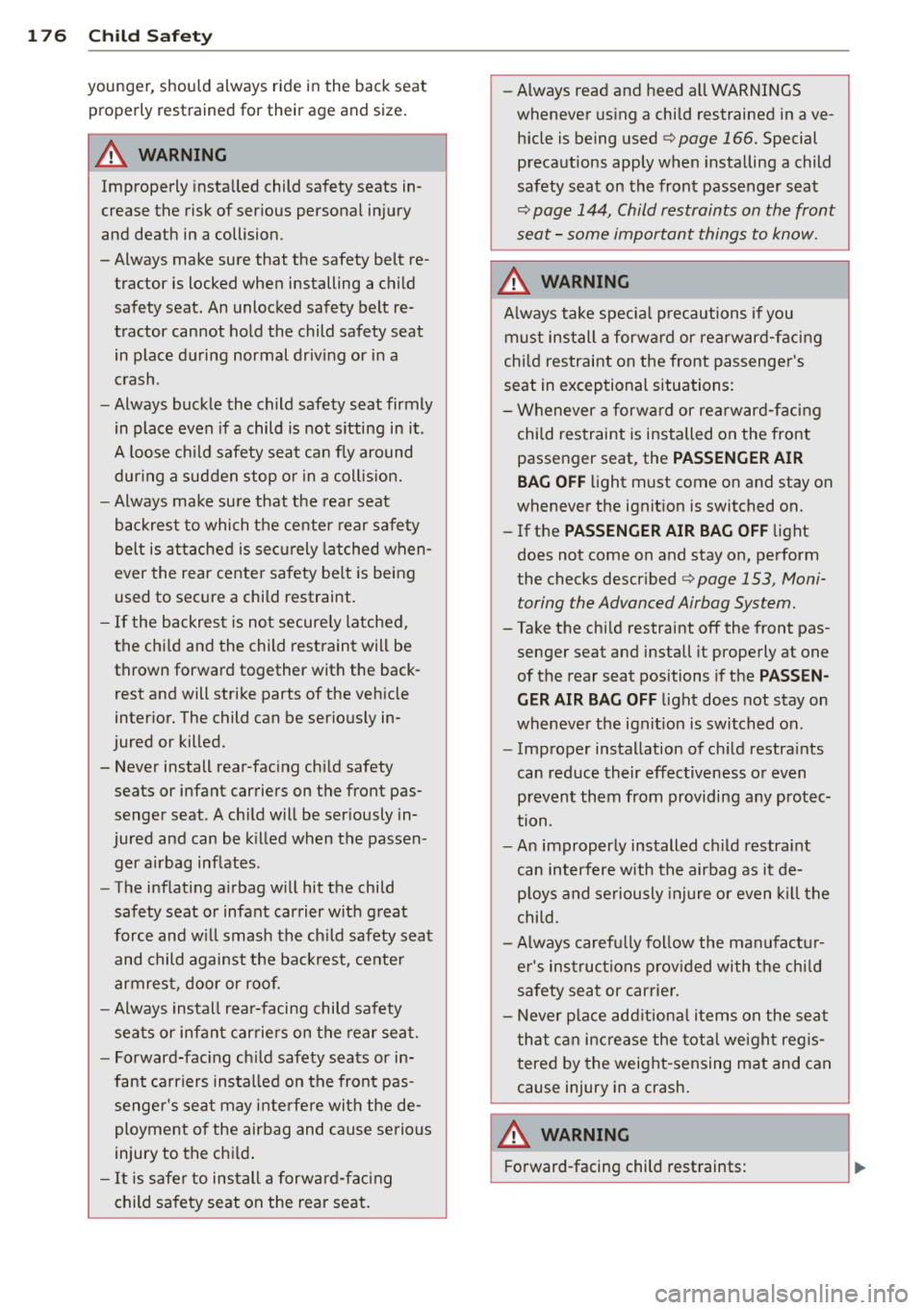 AUDI A8 2012 Owners Manual 176 Child Safety
younger, should always ride in the back seat properly restrained for their age and size.
A WARNING
Improperly installed child safety seats in
crease the risk o AUDI A8 2012 Owners Manual 176 Child Safety
younger, should always ride in the back seat properly restrained for their age and size.
A WARNING
Improperly installed child safety seats in
crease the risk o