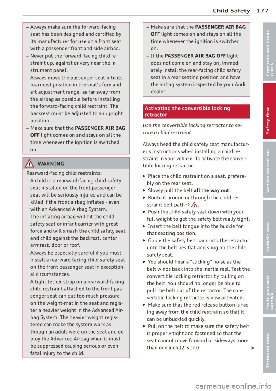 AUDI A8 2012 Owners Manual -Always make sure the forward-facing
seat has been designed and certified by
its manufacturer for use on a front seat
with a passenger front and side airbag .
- Never put t AUDI A8 2012 Owners Manual -Always make sure the forward-facing
seat has been designed and certified by
its manufacturer for use on a front seat
with a passenger front and side airbag .
- Never put t