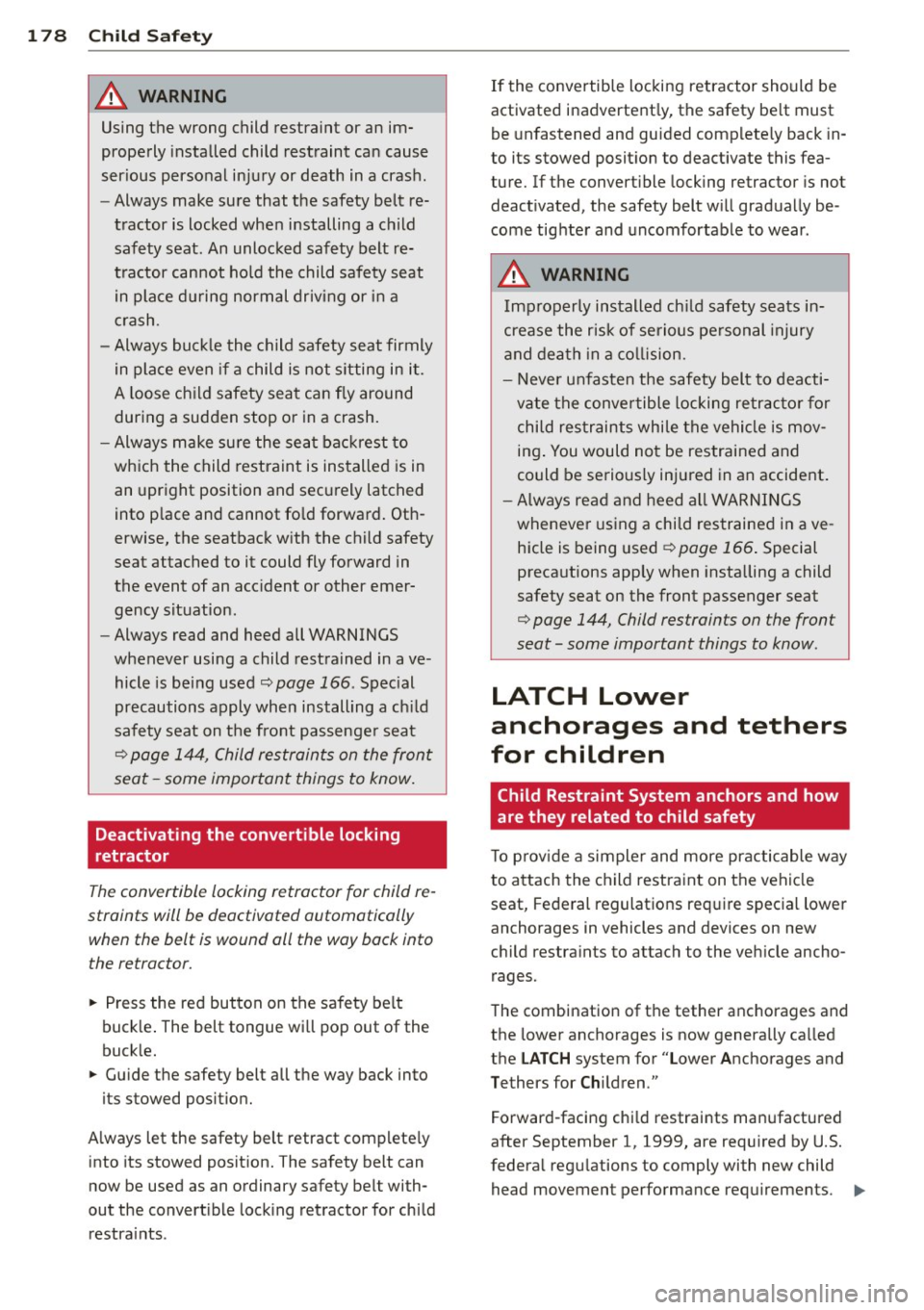 AUDI A8 2012 Owners Manual 178 Child Saf ety
8_ WARNING ,~
Using th e wrong child restraint or an im
prope rly insta lled child rest raint can cause
ser ious perso nal in jury or death in a cras h.
- Alwa AUDI A8 2012 Owners Manual 178 Child Saf ety
8_ WARNING ,~
Using th e wrong child restraint or an im
prope rly insta lled child rest raint can cause
ser ious perso nal in jury or death in a cras h.
- Alwa