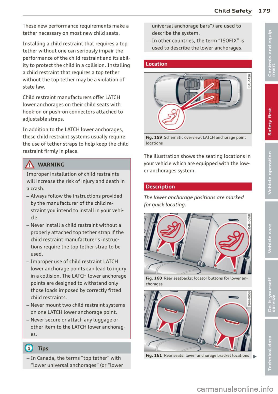 AUDI A8 2012 Owners Manual These new performance requirements make a
tethe r necessary on most new chi ld seats.
I ns tal ling a child restraint that req uires a top
tether witho ut one can serio usly impa AUDI A8 2012 Owners Manual These new performance requirements make a
tethe r necessary on most new chi ld seats.
I ns tal ling a child restraint that req uires a top
tether witho ut one can serio usly impa